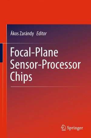 Focal-Plane Sensor-Processor Chips de Ákos Zarándy