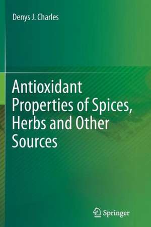 Antioxidant Properties of Spices, Herbs and Other Sources de Denys J. Charles