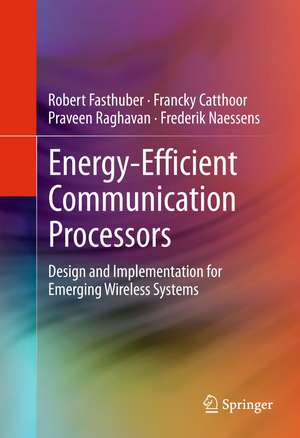 Energy-Efficient Communication Processors: Design and Implementation for Emerging Wireless Systems de Robert Fasthuber