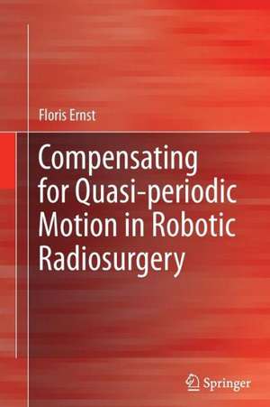 Compensating for Quasi-periodic Motion in Robotic Radiosurgery de Floris Ernst