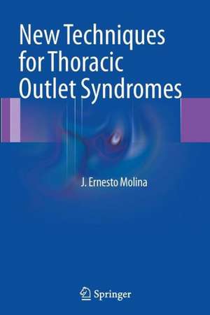 New Techniques for Thoracic Outlet Syndromes de J. Ernesto Molina