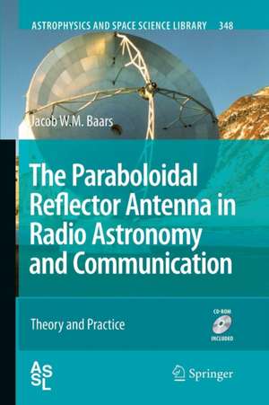 The Paraboloidal Reflector Antenna in Radio Astronomy and Communication: Theory and Practice de Jacob W. M. Baars