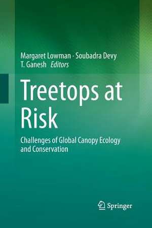 Treetops at Risk: Challenges of Global Canopy Ecology and Conservation de Margaret Lowman