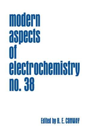 Modern Aspects of Electrochemistry, Number 38 de B. E. Conway