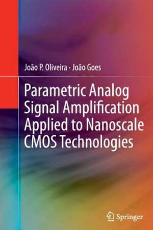 Parametric Analog Signal Amplification Applied to Nanoscale CMOS Technologies de João P. Oliveira