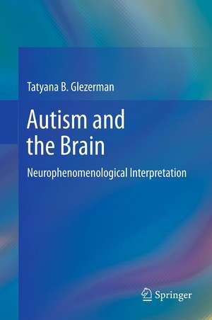 Autism and the Brain: Neurophenomenological Interpretation de Tatyana B. Glezerman