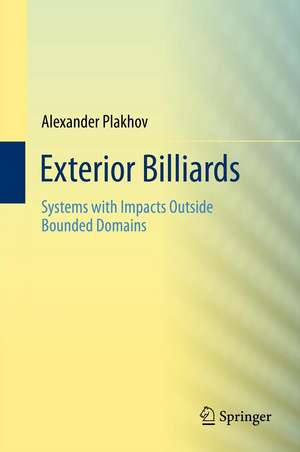 Exterior Billiards: Systems with Impacts Outside Bounded Domains de Alexander Plakhov