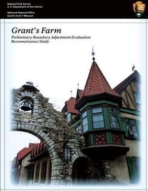 Grant's Farm Preliminary Boundary Adjustment Evaluation Reconnaissance Study de United States Dep National Park Service