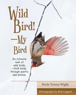 Wild Bird! My Bird de Doris Teresa Wight