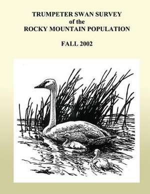 Trumpeter Swan Survey of the Rocky Muntain Population, Fall 2002 de U S Fish & Wildlife Service