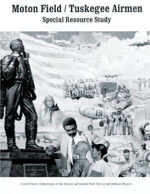 Moton Field/Tuskegee Airmen Special Resource Study de National Park Service, U. S. Department