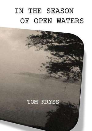 In the Season of Open Waters de Tom Kryss