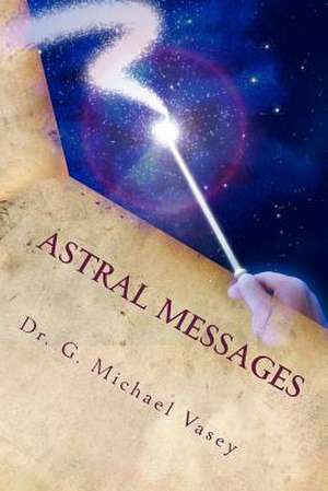 Astral Messages de G. Michael Vasey