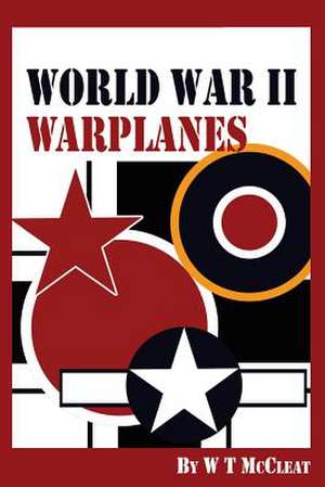 World War II Warplanes de W. T. McCleat