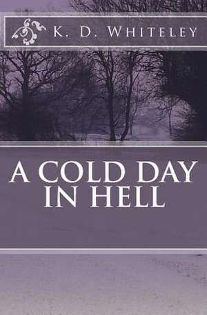 A Cold Day in Hell de K. D. Whiteley