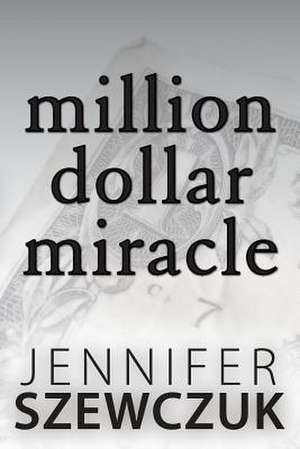 Million Dollar Miracle de Jennifer Szewczuk