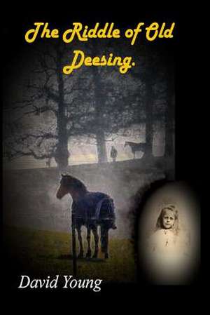 The Riddle of Old Deesing. de David Young