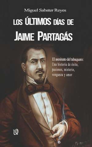 Ultimos Dias de Jaime Partagas de Miguel Sabater Reyes