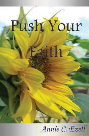 Push Your Faith de Annie C. Ezell