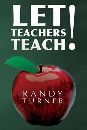 Let Teachers Teach de Randy Turner