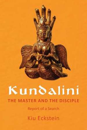 Kundalini, the Master and the Disciple de Kiu Eckstein