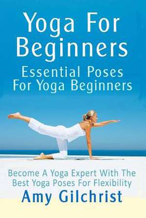 Yoga for Beginners de Amy Gilchrist