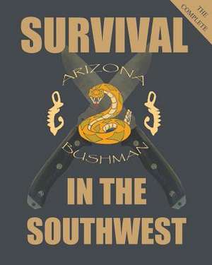 The Complete Survival in the Southwest de Arizona Bushman