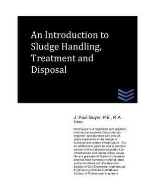 An Introduction to Sludge Handling, Treatment and Disposal de J. Paul Guyer