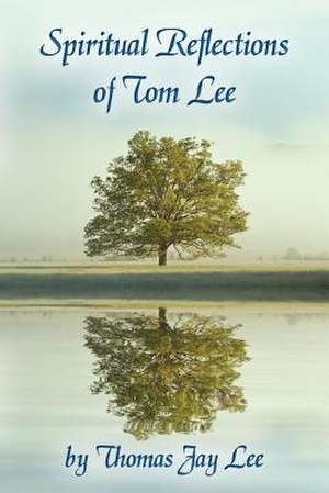 Spiritual Reflections of Tom Lee de Thomas Jay Lee