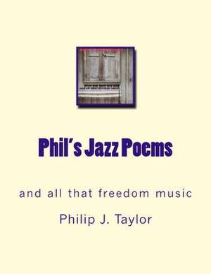 Phil's Jazz Poems de Philip J. Taylor