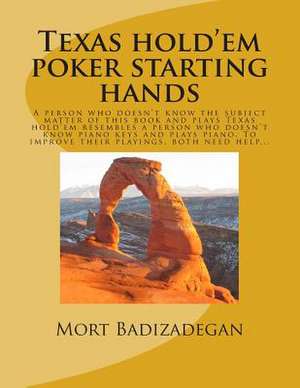 Texas Hold'em Poker Starting Hands de Mort Badizadegan Ph. D.