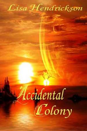 The Accidental Colony de Lisa K. Hendrickson