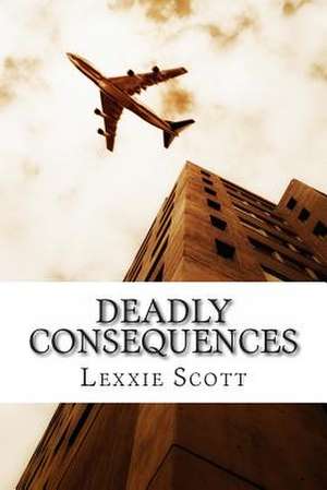 Deadly Consequences de Lexxie Scott