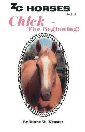 Chick-The Beginning de Diane W. Keaster