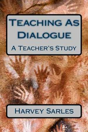 Teaching as Dialogue de Harvey Sarles