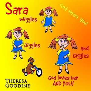 Sara, God Loves Her, and You! de Mrs Theresa Goodine