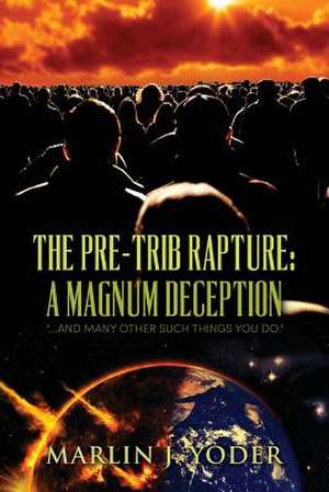 The Pre-Trib Rapture de Marlin J. Yoder