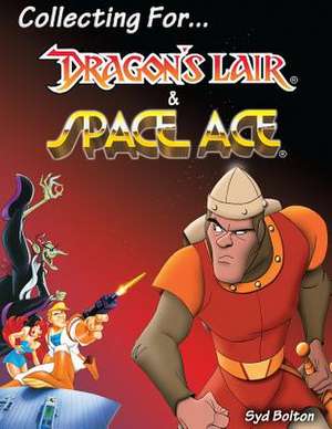 Collecting for Dragon's Lair and Space Ace de Syd Bolton