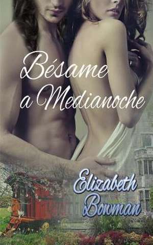 Besame a Medianoche. de Elizabeth Bowman