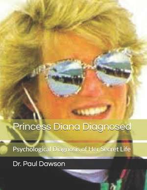 Princess Diana Diagnosed de Dr Paul Dawson