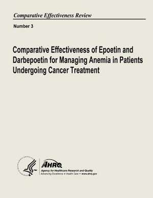 Comparative Effectiveness of Epoetin and Darbepoetin for Managing Anemia in Patients Undergoing Cancer Treatment de U. S. Department of Heal Human Services