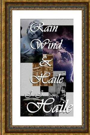 Rain, Wind & Haile de J. J. Haile