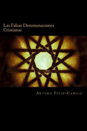 Las Falsas Denominaciones Cristianas de Arturo Feliz-Camilo