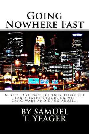 Going Nowhere Fast de Samuel T. Yeager Jr