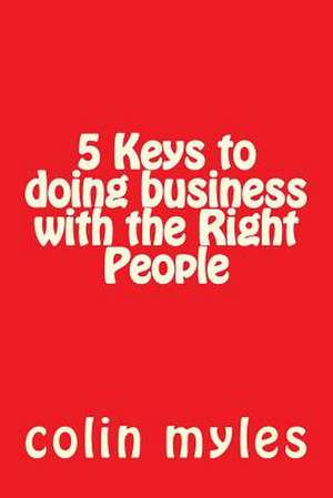 5 Keys to Doing Business with the Right People de Colin Myles