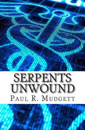 Serpents Unwound de Paul R. Mudgett