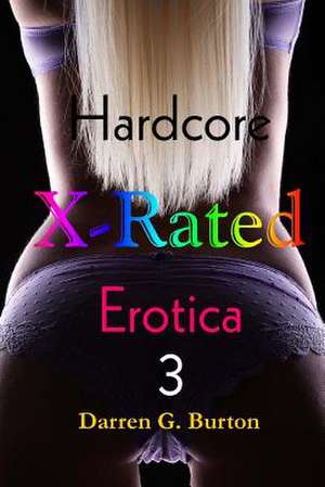 X-Rated Hardcore Erotica 3 de Darren G. Burton