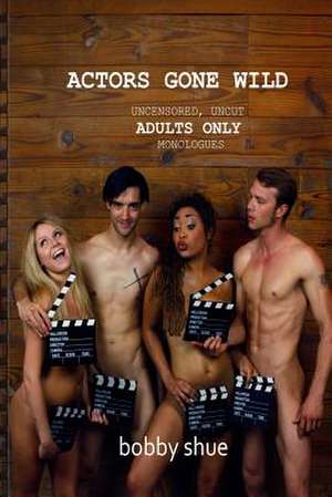 Actors Gone Wild de Bobby Shue