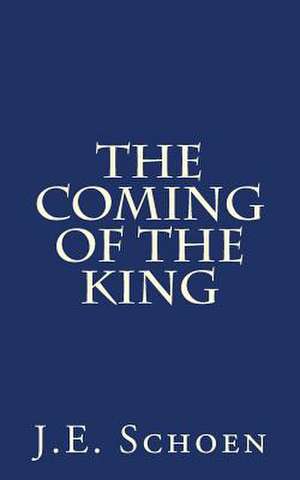 The Coming of the King de J. E. Schoen