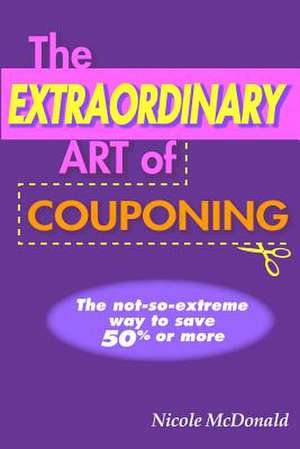 The Extraordinary Art of Couponing de Nicole McDonald